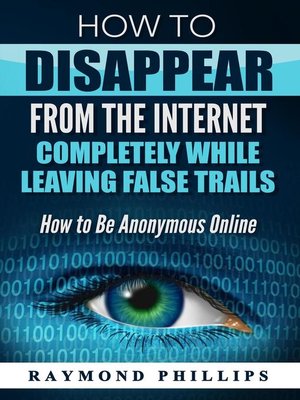 cover image of How to Disappear From the Internet Completely While Leaving False Trails